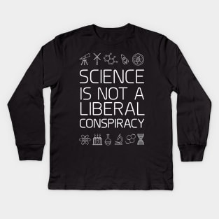 Science is not a liberal conspiracy Kids Long Sleeve T-Shirt